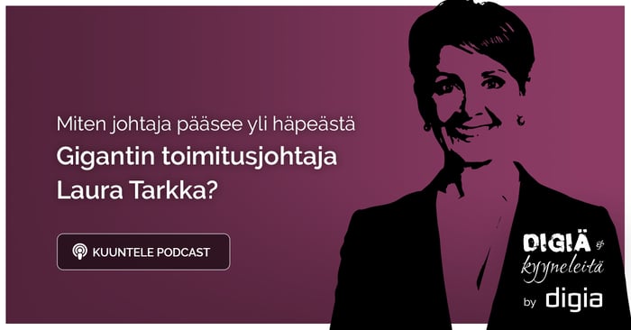 Miten johtaja pääsee yli häpeästä? Digiä ja kyyneleitä -podcastissa Gigantin toimitusjohtaja Laura Tarkka